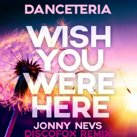 DANCETERIA - WISH YOU WERE HERE (JONNY NEVS REMIX)